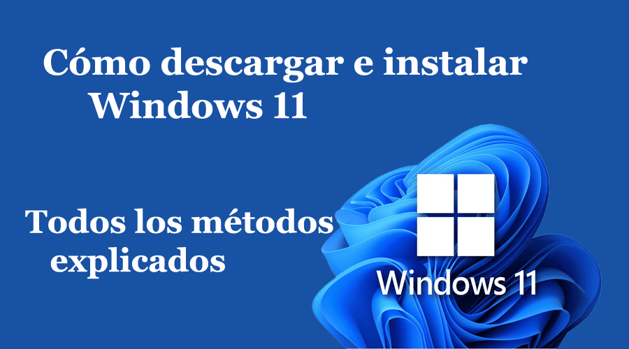 Cómo descargar e instalar Windows 11